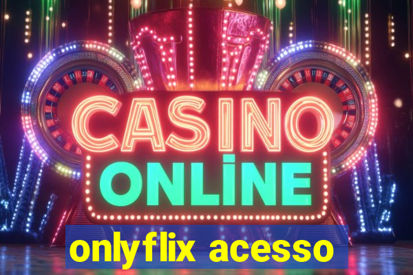 onlyflix acesso